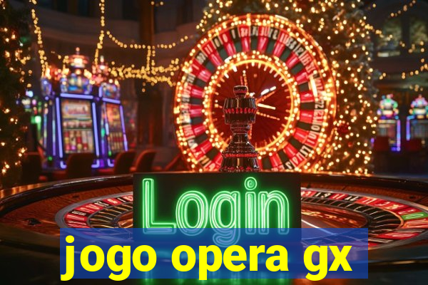 jogo opera gx